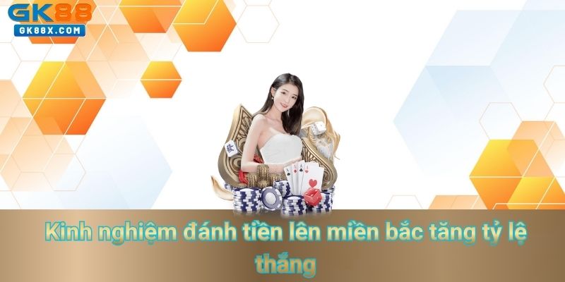 kinh-nghiem-danh-tien-len-mien-bac-tang-ty-le-thang